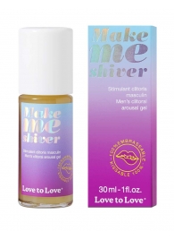 Возбуждающий гель для пениса Make Me Shiver - 30 мл. - Love to Love - купить с доставкой в Брянске